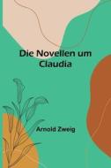 Die Novellen um Claudia di Arnold Zweig edito da Alpha Editions