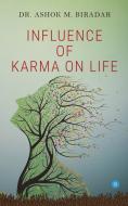 Influence of Karmas ( action) on life di Biradar Ashok M. edito da BlueRose Publishers