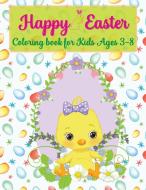 Happy Easter Coloring Book for Kids Ages 3-8: Fun Easter Coloring Book For Kids Who Loves Bunnies-Easter Basket Stuffers- Bunnies, Eggs, Easter Basket di Andrea Philrose edito da LIGHTNING SOURCE INC