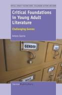 Critical Foundations in Young Adult Literature: Challenging Genres di Antero Garcia edito da SENSE PUBL
