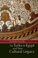 The Turks in Egypt and Their Cultural Legacy [With CDROM] di Ekmeleddin Ihsanoglu edito da AMER UNIV IN CAIRO PR