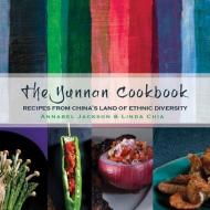 The Yunnan Cookbook di Annabel Jackson, Linda Chia edito da Blacksmith Books