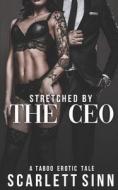 Stretched By The CEO di Sinn Scarlett Sinn edito da Independently Published