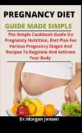 Pregnancy Diet Guide Made Simple di Jensen Morgan Jensen edito da Independently Published