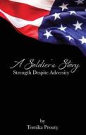 A Soldier's Story: Strength Despite Adversity di Tomika Prouty edito da LIGHTNING SOURCE INC