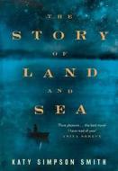 The Story Of Land And Sea di Katy Simpson Smith edito da Harpercollins Publishers