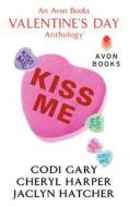 Kiss Me: An Avon Books Valentine's Day Anthology di Codi Gary, Cheryl Harper, Jaclyn Hatcher edito da AVON BOOKS