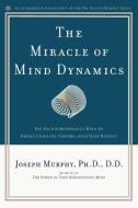 The Miracle of Mind Dynamics: A New Way to Triumphant Living di Joseph Murphy edito da PRENTICE HALL PR