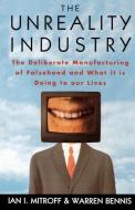 The Unreality Industry: The Deliberate Manufacturing of Falsehood and What It Is Doing to Our Lives di Ian I. Mitroff, Warren Bennis, Warren G. Bennis edito da OXFORD UNIV PR