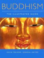 Buddhism: The Illustrated Guide di Kevin Trainor edito da OXFORD UNIV PR