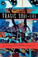 Tragic Soul-Life: W.E.B. Du Bois and the Moral Crisis Facing American Democracy di Terrence L. Johnson edito da OXFORD UNIV PR