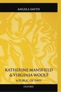 Katherine Mansfield and Virginia Woolf: A Public of Two di Angela Smith, Katherine Mansfield edito da OXFORD UNIV PR