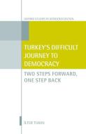 Turkey's Difficult Journey to Democracy: Two Steps Forward, One Step Back di Ilter Turan edito da OXFORD UNIV PR