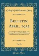 Bulletin; April, 1932, Vol. 26: Two Hundred and Thirty-Ninth Year; Catalogue Number, 1931-1932 Session; Announcements, Session 1932-1933 (Classic Repr di College Of William and Mary edito da Forgotten Books
