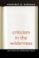 Criticism In The Wilderness di Geoffrey Hartman edito da Yale University Press