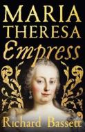 Maria Theresa: Empress di Richard Bassett edito da Yale University Press