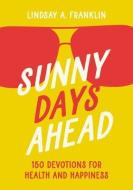 Sunny Days Ahead di Lindsay Franklin edito da Zondervan