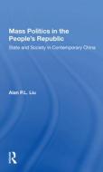Mass Politics In The People's Republic di Alan P.L. Liu edito da Taylor & Francis Ltd