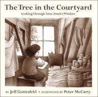 The Tree in the Courtyard: Looking Through Anne Frank's Window di Jeff Gottesfeld edito da KNOPF