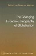 The Changing Economic Geography of Globalization di Giovanna (Universita di Bergamo Vertova edito da Taylor & Francis Ltd