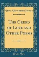 The Creed of Love and Other Poems (Classic Reprint) di Vere Viscountess Galway edito da Forgotten Books