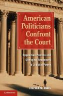 American Politicians Confront the Court di Stephen M. Engel edito da Cambridge University Press