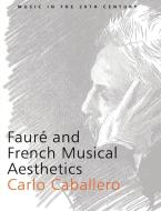 Faur and French Musical Aesthetics di Carlo Caballero edito da Cambridge University Press