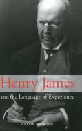 Henry James and the Language of Experience di Collin Meissner edito da Cambridge University Press