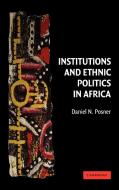 Institutions and Ethnic Politics in Africa di Daniel N. Posner edito da Cambridge University Press