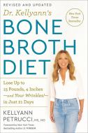 Dr. Kellyann's Bone Broth Diet: Lose Up to 15 Pounds, 4 Inches-And Your Wrinkles!-In Just 21 Days, Revised and Updated di Kellyann Petrucci edito da RODALE PR