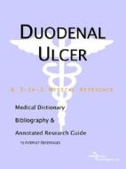 Duodenal Ulcer - A Medical Dictionary, Bibliography, And Annotated Research Guide To Internet References di Icon Health Publications edito da Icon Group International