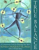 True Balance: A Commonsense Guide for Renewing Your Spirit di Sonia Choquette edito da Three Rivers Press (CA)