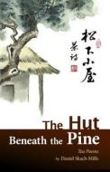 The Hut Beneath the Pine: Tea Poems di Daniel Skach-Mills edito da Daniel Skach-Mills