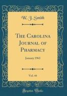 The Carolina Journal of Pharmacy, Vol. 44: January 1963 (Classic Reprint) di W. J. Smith edito da Forgotten Books