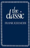 The Classic: Literary Images of Permanence and Change di Frank Kermode edito da HARVARD UNIV PR