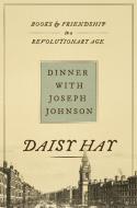 Dinner With Joseph Johnson di Daisy Hay edito da Princeton University Press