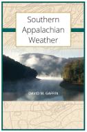 Southern Appalachian Weather di David M. Gaffin edito da David Gaffin