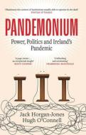 Pandemonium: Power, Politics and Ireland's Pandemic di Jack Horgan-Jones, Hugh O'Connell edito da GILL BOOKS