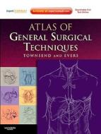 Atlas Of General Surgical Techniques di Courtney M. Townsend, B. Mark Evers edito da Elsevier Health Sciences