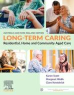 Long-Term Caring: Residential, Home and Community Aged Care di Karen Scott, Margaret Webb, Clare Kostelnick edito da ELSEVIER