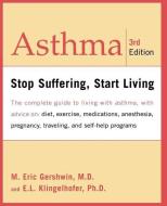 Asthma: Stop Suffering, Start Living di M. Eric Gershwin, Edwin L. Klingelhofer edito da DA CAPO LIFELONG BOOKS