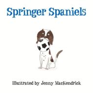 Springer Spaniels di Jenny MacKendrick edito da The History Press Ltd