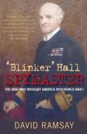 Blinker Hall Spymaster di David Ramsay edito da The History Press
