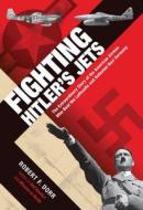 Fighting Hitler's Jets di Robert F. Dorr edito da Motorbooks International
