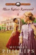 Miss Katie's Rosewood di Michael Phillips edito da Baker Publishing Group