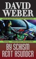 By Schism Rent Asunder: A Novel in the Safehold Series (#2) di David Weber edito da TOR BOOKS