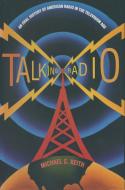 Talking Radio: An Oral History of American Radio in the Television Age di Michael C. Keith edito da Taylor & Francis Ltd