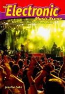 The Electronic Music Scene: The Stars, the Fans, the Music di Jessica Cohn edito da Enslow Publishers