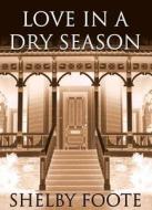 Love in a Dry Season di Shelby Foote edito da Blackstone Audiobooks