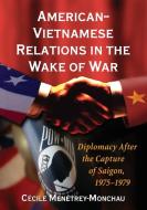 Menetrey-Monchau, C:  American-Vietnamese Relations in the W di Cecile Menetrey-Monchau edito da McFarland